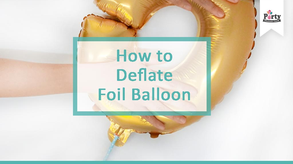 How To Deflate Foil Balloon | Party Wholesale Singapore